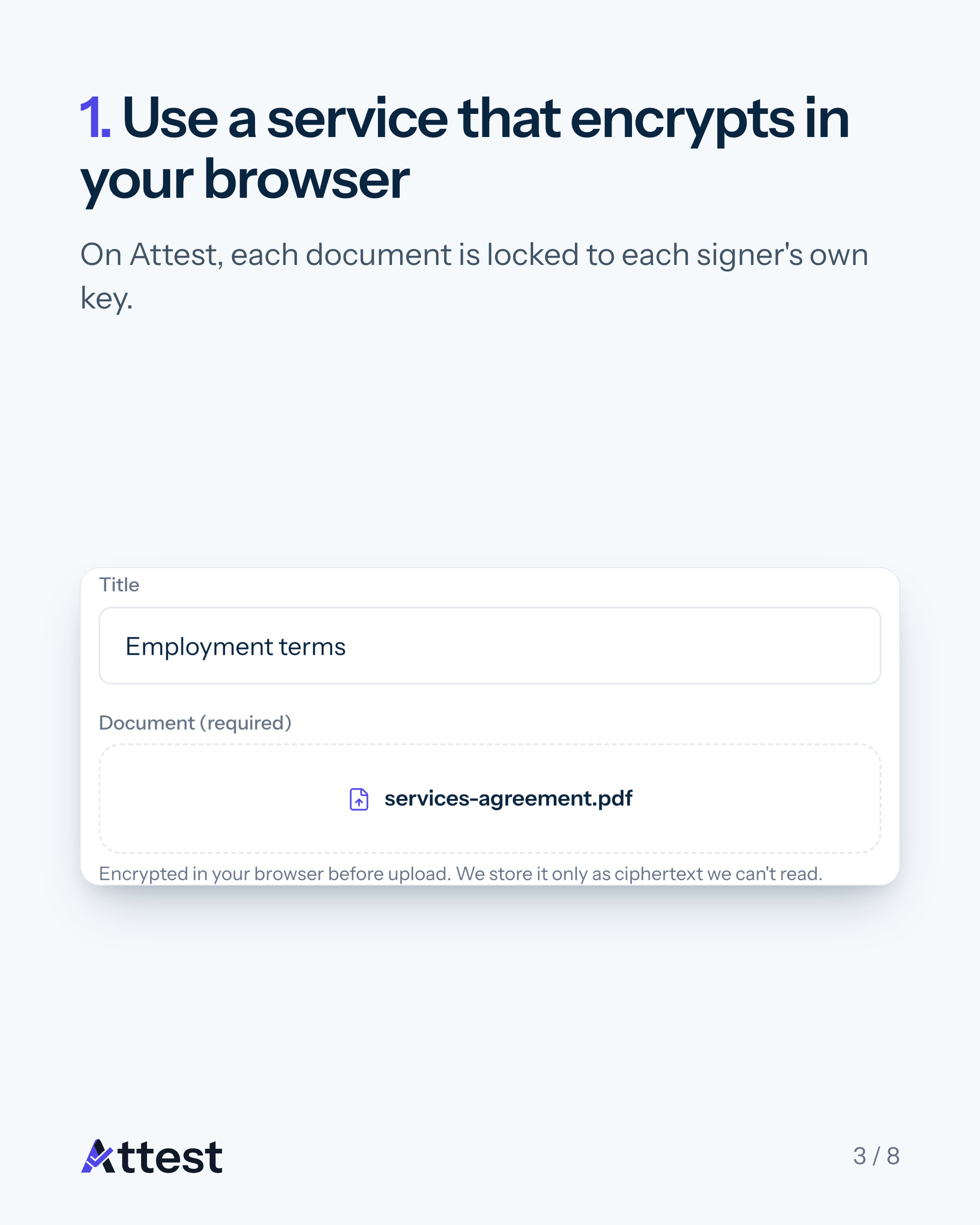 Slide 3 of 8. 1. Use a service that encrypts in your browser. On Attest, each document is locked to each signer's own key.